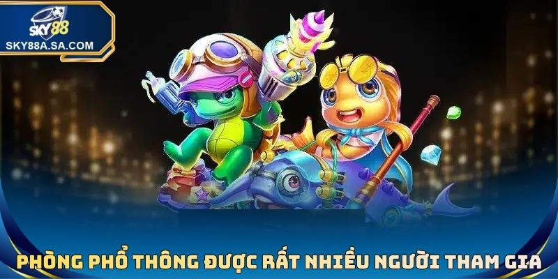 Phòng chơi phổ thông được rất nhiều thành viên tham gia