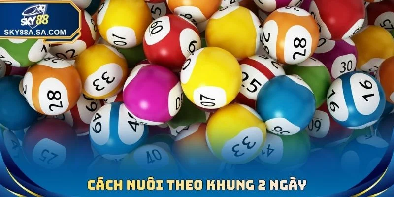 Cách nuôi theo khung 2 ngày