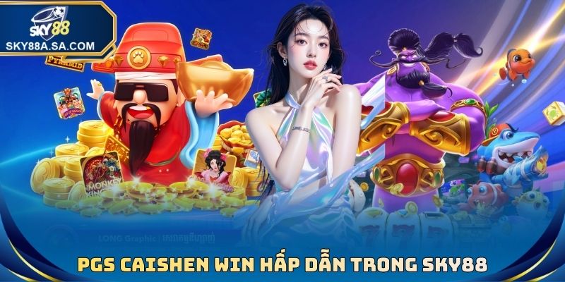 PGS Caishen Win hấp dẫn trong nhà cái Sky88
